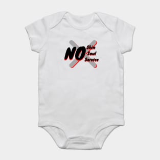 No Skin, No Soul, No Service Baby Bodysuit